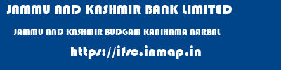 JAMMU AND KASHMIR BANK LIMITED  JAMMU AND KASHMIR BUDGAM KANIHAMA NARBAL   ifsc code
